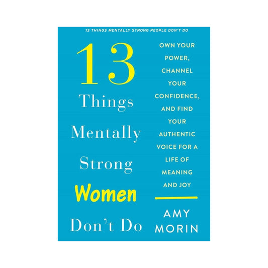 13 Things Mentally Strong Women Don't Do