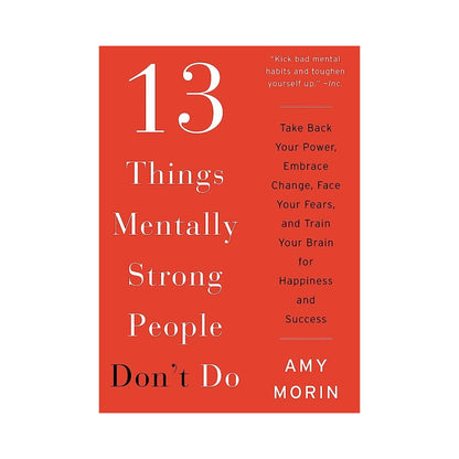 13 Things Mentally Strong People Don't Do