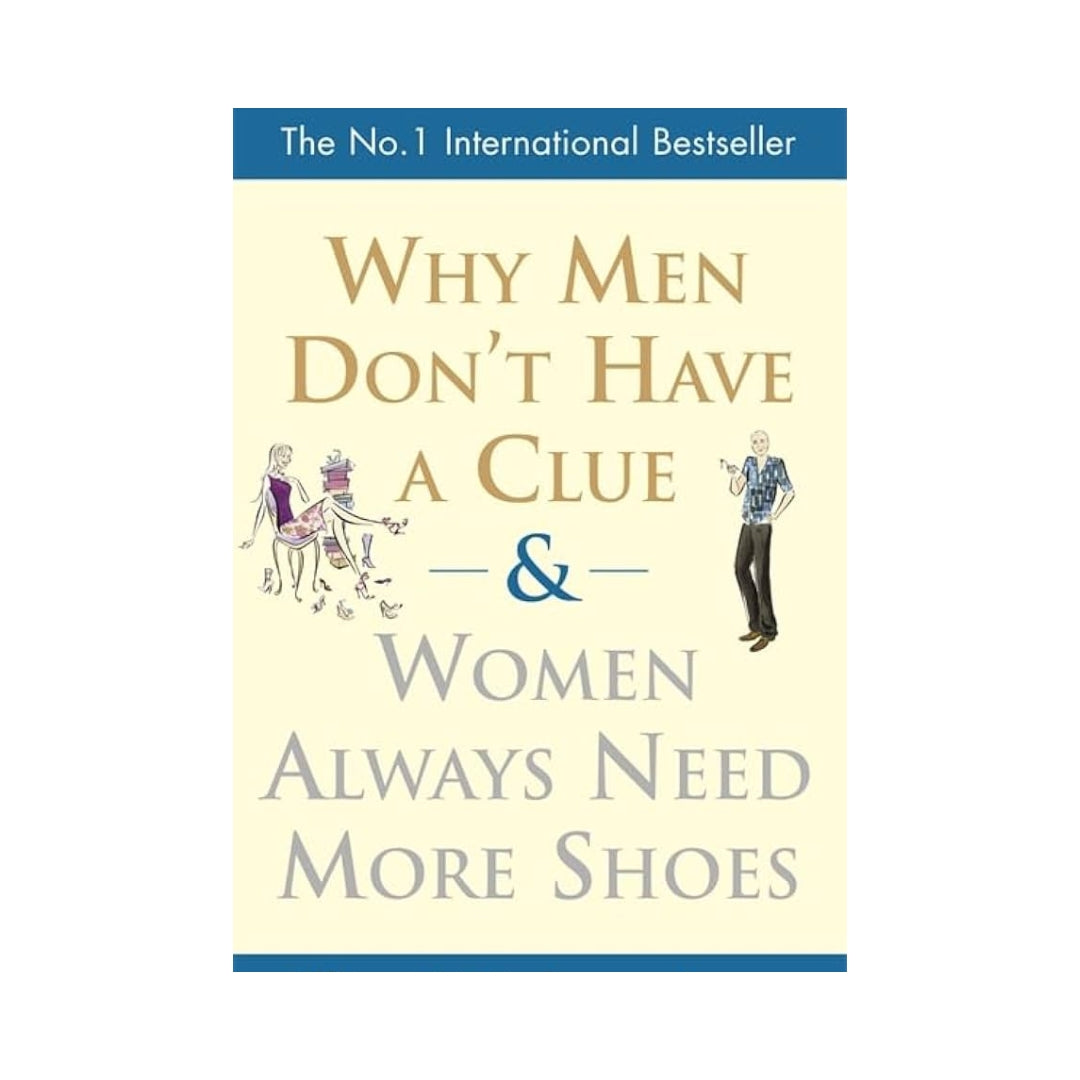 Why Men Don't Have a Clue & Women Always Need More Shoes