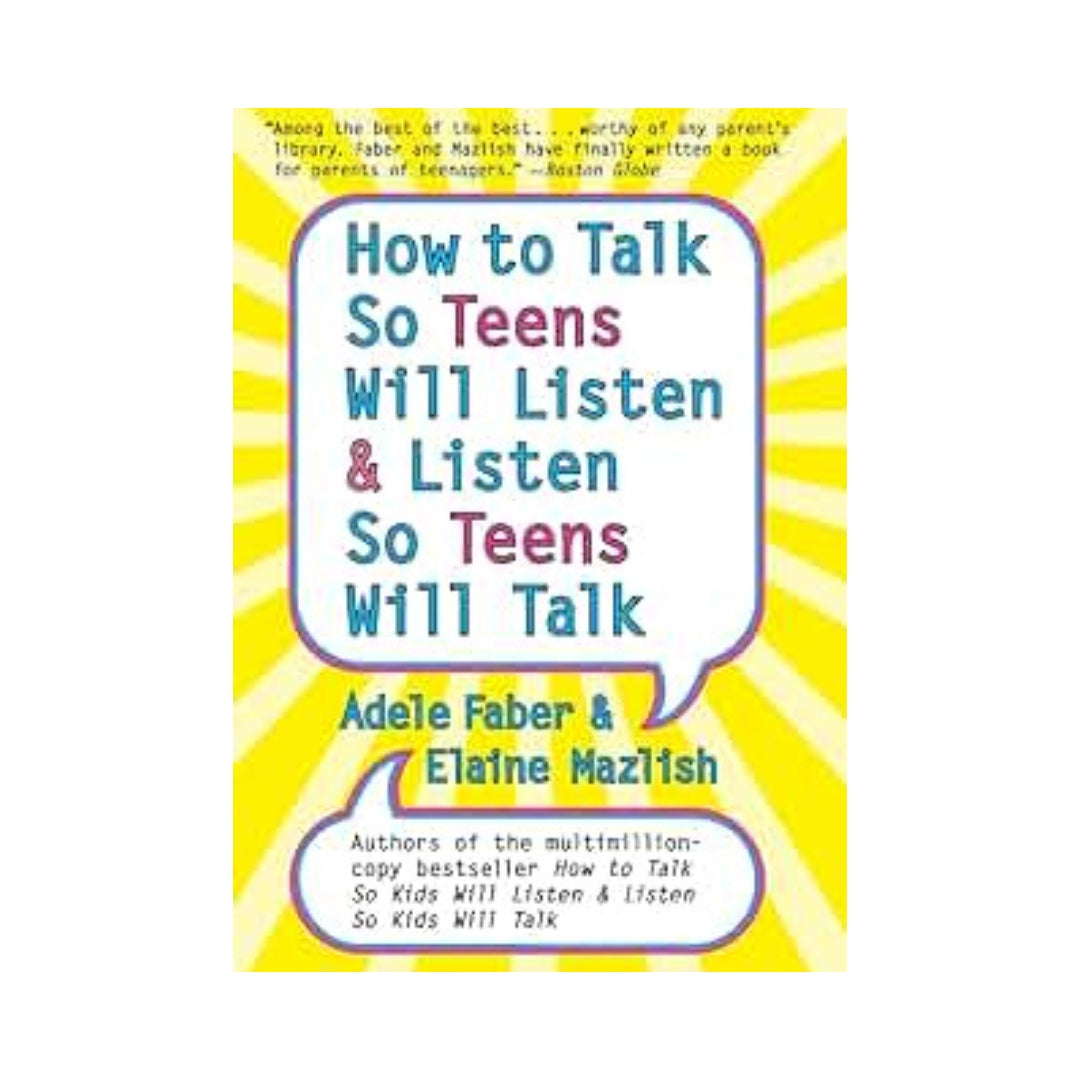 How to Talk So Teens Will Listen and Listen So Teens Will Talk