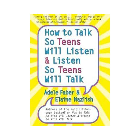 How to Talk So Teens Will Listen and Listen So Teens Will Talk