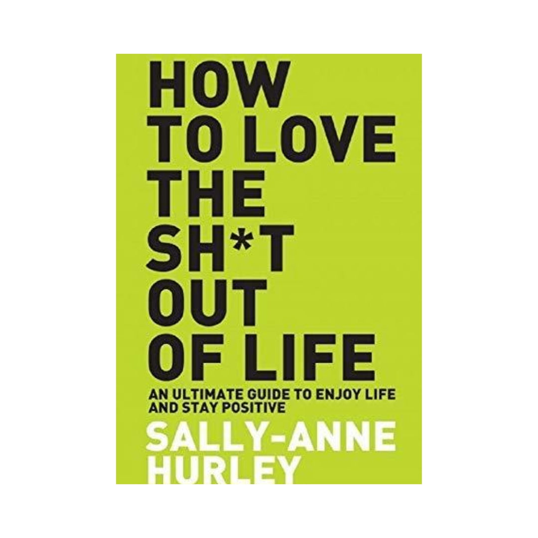 How to Love the Sh*t Out of Life