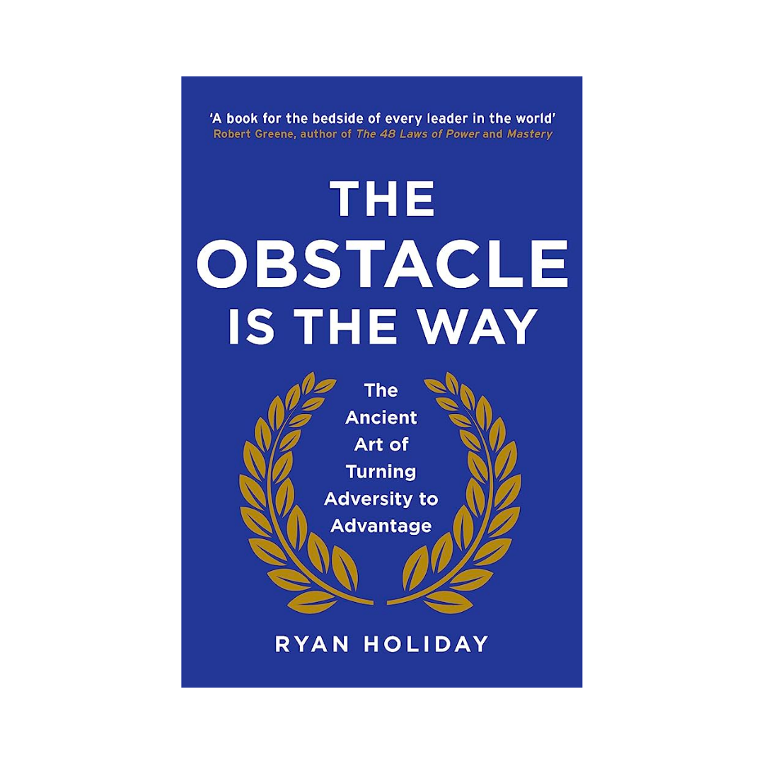 The Obstacle is the Way